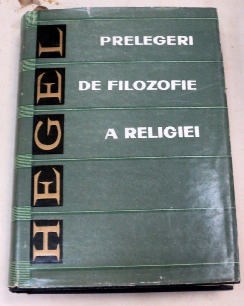 PRELEGERI DE FILOZOFIE A RELIGIEI de HEGEL  1969 ,