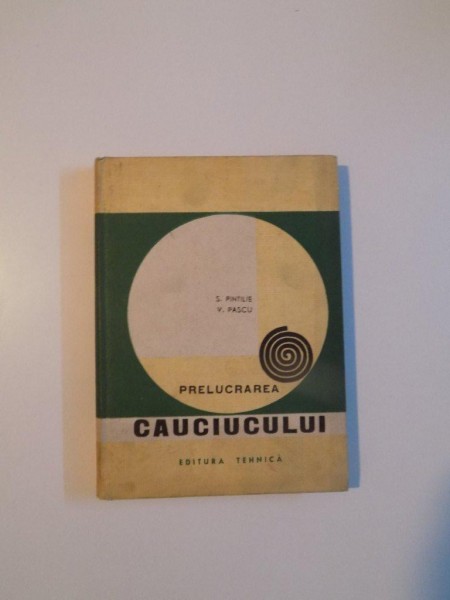 PRELUCRAREA CAUCIUCULUI de S. PINTILIE , V. PASCU , 1966