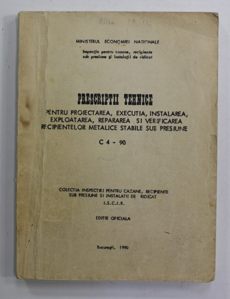 PRESCRIPTII TEHNICE PENTRU PROIECTAREA , EXECUTIA , INSTALAREA , EXPLOATAREA , REPARAREA SI VERIFICAREA  RECIPIENTELOR METALICE STABILE SUB PRESIUNE C4 - 90 , 1990 , PREZINTA PETE SI URME DE UZURA