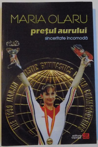 PRETUL AURULUI , SINCERITATE INCOMODA de MARIA OLARU  , 2016