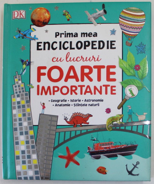 PRIMA MEA ENCICLOPEDIE CU LUCRURI FOARTE IMPORTANTE- GEOGRAFIE , ISTORIE ...STIINTELE NATURII , 2017