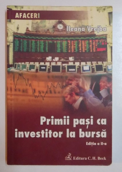 PRIMII PASI CA INVESTITOR LA BURSA de ILEANA VREJBA , EDITIA A II A , REVIZUITA SI ADAUGITA , 2007