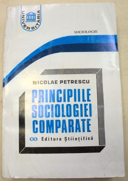 PRINCIPIILE SOCIOLOGIEI COMPARATE de NICOLAE PETRESCU  1994 * MINIMA UZURA A COPERTEI