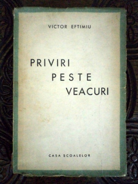 PRIVIRI PESTE VEACURI de VICTOR EFTIMIU * CU DEDICATIE
