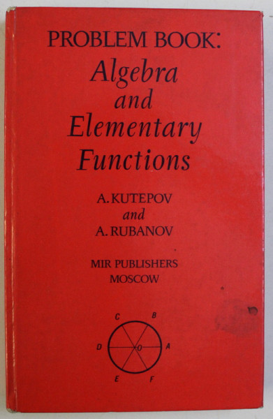 PROBLEM BOOK - ALGEBRA AND ELEMENTARY FUNCTIONS by A. KUTEPOV , A. RUBANOV , 1978