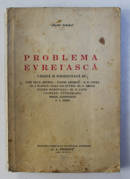 PROBLEMA EVREIASCA VAZUTA SI SOLUTIONATA DE d-nii ADERCA ,ARGHEZI ,GALACTION ,GROZA ,ZISSU ….. de ELIEZER FRANKEL ,1945