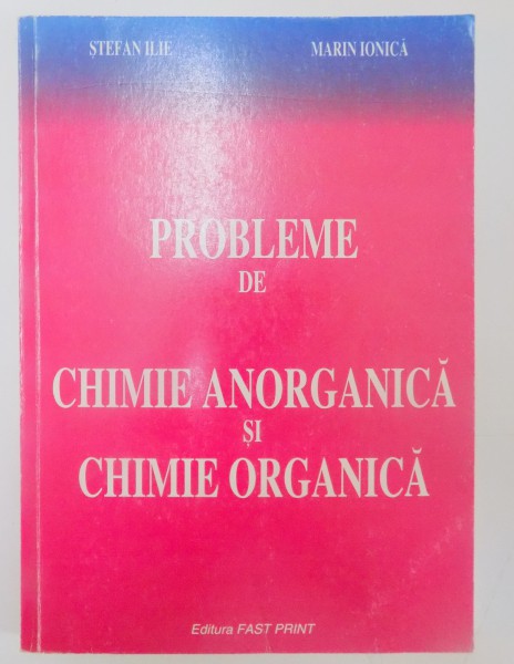 PROBLEME DE CHIMIE ANORGANICA SI CHIMIE ORGANICA de STEFAN ILIE , MARIN IONICA