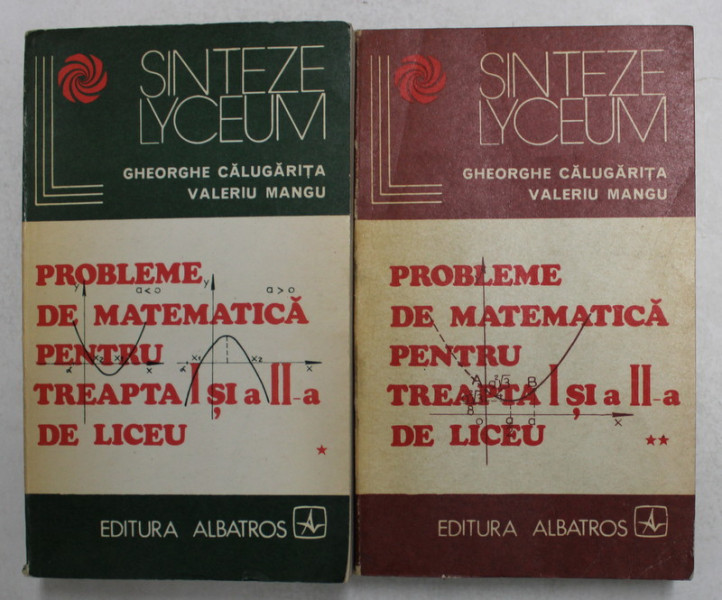 PROBLEME DE MATEMATICA PENTRU TREAPTA I SI A - II -A DE LICEU de GHEORGHE CALUGARITA si VALERIU MANGU , VOLUMELE I - II , 1977