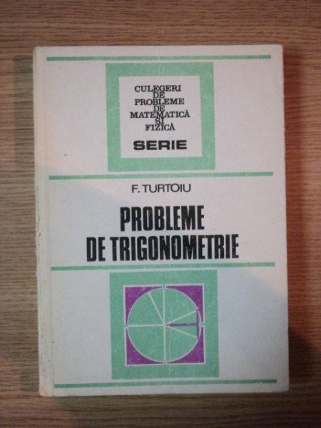 PROBLEME DE TRIGONOMETRIE de F. TURTOIU  , Bucuresti 1986