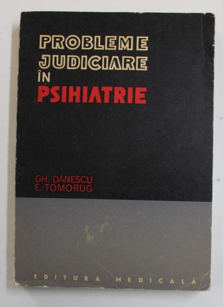 PROBLEME JUDICIARE IN PSIHIATRIE de GH. DANESCU, E. TOMORUG  1973