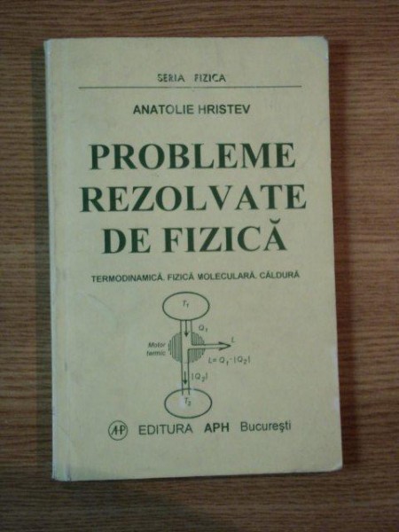 PROBLEME REZOLVATE DE FIZICA ( TERMODINAMICA , FIZICA MOLECULARA SI CALDURA ) de ANATOLIE HRISTEV