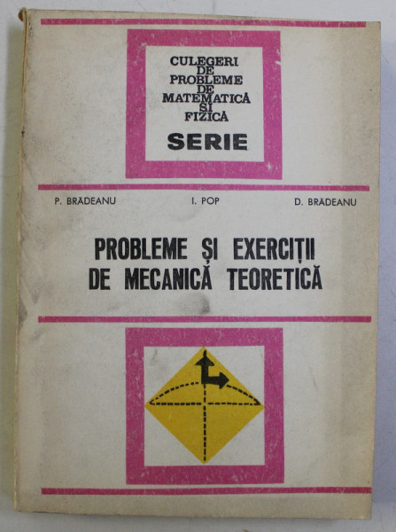 PROBLEME SI EXERCITII DE MECANICA TEORETICA de P. BRADEANU , I. POP , D. BRADEANU , 1979