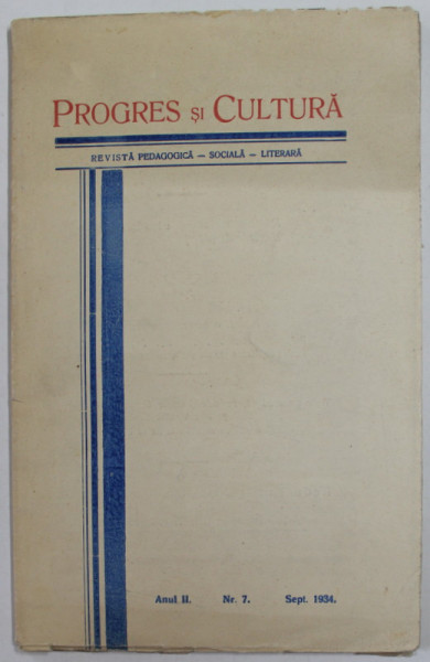 PROGRES SI CULTURA , REVISTA PEDAGOGICA , SOCIALA , LITERARA , ANUL II , NR. 7 , SEPT . 1934