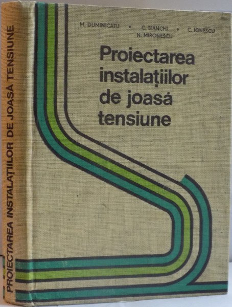 PROIECTAREA INSTALATIILOR DE JOASA TENSIUNE de M. DUMINICATU ... C. IONESCU , 1975 *COTOR LIPIT CU SCOCI