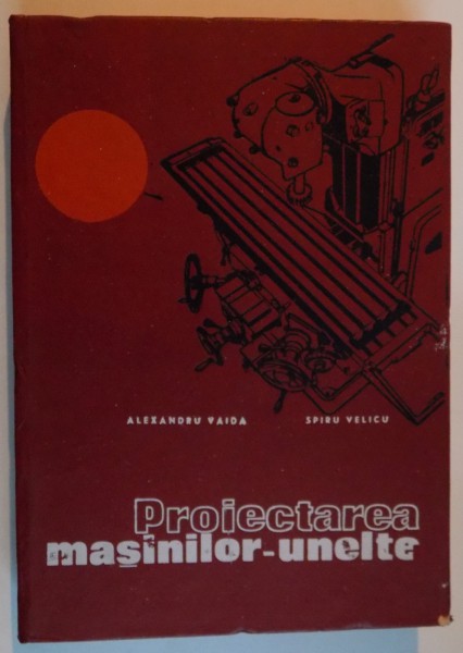 PROIECTAREA MASINILOR-UNELTE de ALEXANDRU VAIDA , SPIRU VELICU