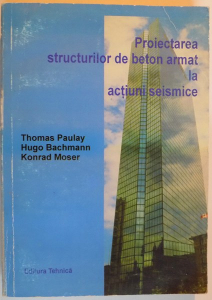 PROIECTAREA STRUCTURILOR DE BETON ARMAT LA ACTIUNI SEISMICE de THOMAS PAULAY...KONRAD MOSER , 1997