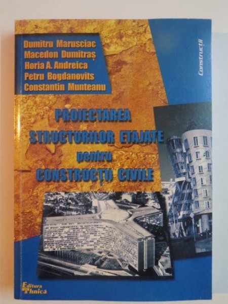 PROIECTAREA STRUCTURILOR ETAJATE PENTRU CONSTRUCTII CIVILE de MACEDON DUMITRAS ... CONSTANTIN MUNTEANU , 2000 * CATEVA FILE PREZINTA DEFECTE