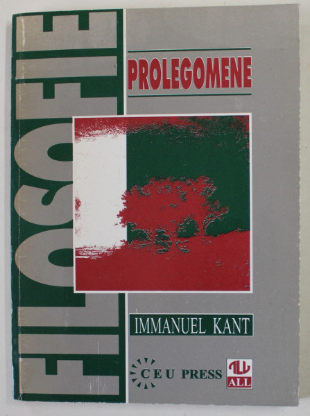 PROLEGOMENE LA ORICE METAFIZICA VIITOARE CARE SE VA PUTEA INFATISA CA STIINTA de IMMANUEL KANT , traducere de MIRCEA FLONTA si THOMAS KLEININGER , 1996 , DEDICATIE *