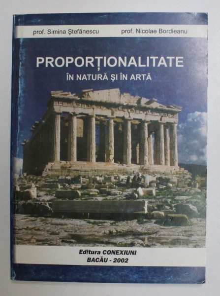 PROPORTIONALITATE IN NATURA SI ARTA , CURS OPTIONAL PENTRU CLASELE A X - A SI XIII - A de SIMINA STEFANESCU si NICOLAE BORDIANU , 2002 *DEDICATIE