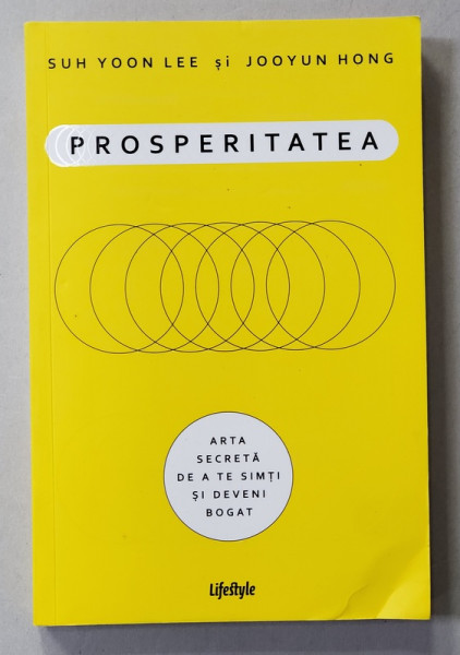 PROSPERITATEA - ARTA SECRETA DE A TE SIMTI SI DEVENI BOGAT de SUH YOON LEE si  JOOYUN HONG , 2019 *PREZINTA SUBLINIERI IN TEXT