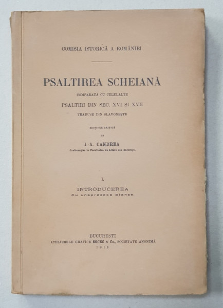 PSALTIREA SCHEIANA COMPARATA CU CELELALTE PSALTIRI SIN SECOLUL XVI SI XVII de I.A. CANDREA - BUCURESTI, 1916, VOLUMUL 1