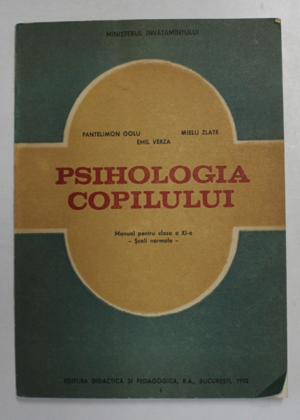 PSIHOLOGIA COPILULUI , MANUAL PENTRU CLASA A XI -A de PANTELIMON GOLU , EMIL VERZA , MIELU ZLATE , BUCURESTI 1993 * PREZINTA SUBLINIERI