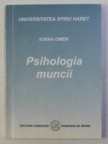 PSIHOLOGIA MUNCII de IOANA OMER, 2003 , CONTINE SUBLINIERI IN TEXT