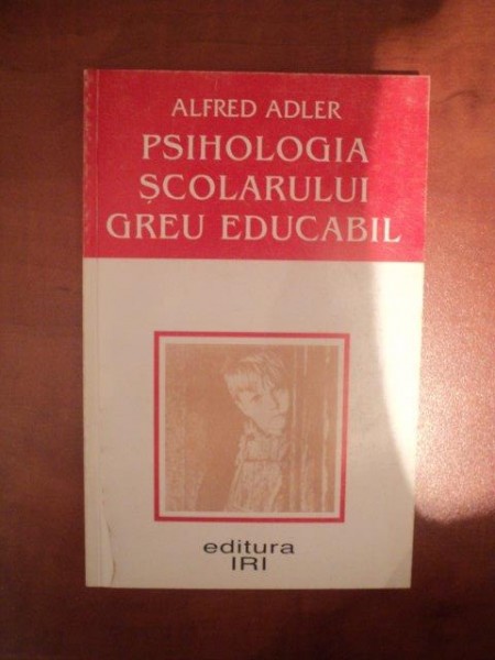PSIHOLOGIA SCOLARULUI GREU EDUCABIL de ALFRED ADLER , 1995 *PREZINTA SUBLINIERI CU MARKERUL
