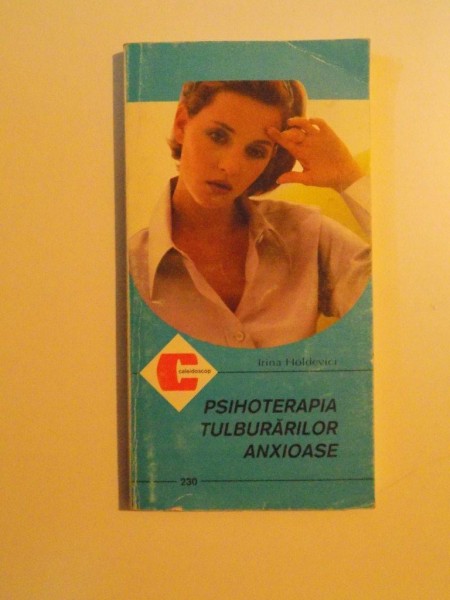 PSIHOTERAPIA TULBURARILOR ANXIOASE de IRINA HOLDEVICI , 1998