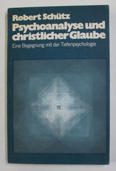 PSYCHOANALYSE UND CHRITLICHER GLAUBE - EINE BEGEGNUNG MIT DER TIEFENPSYCHOLOGIE von ROBERT SCHUTZ , 1971