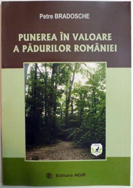 PUNEREA IN VALOARE A PADURILOR ROMANIEI de PETRE BRADOSCHE 2013