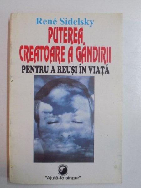 PUTEREA CREATOARE A GANDIRII , PENTRU A REUSI IN VIATA de RENE SIDELSKY , 1995 * PREZINTA SUBLINIERI CU CREIONUL