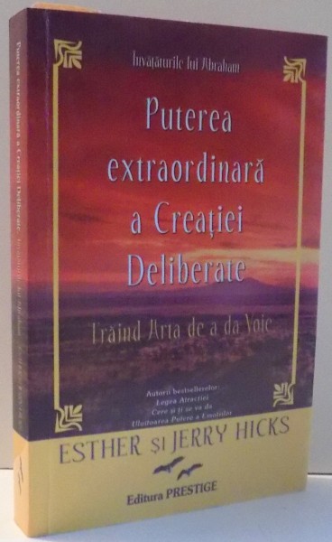 PUTEREA EXTRAORDINARA A CREATIEI DELIBERATE , INVATATURILE LUI ABRAHAM de ESTHER SI JERRY HICKS , 2008