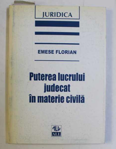 PUTEREA LUCRULUI JUDECAT IN MATERIE CIVILA de EMESE FLORIAN , 1997