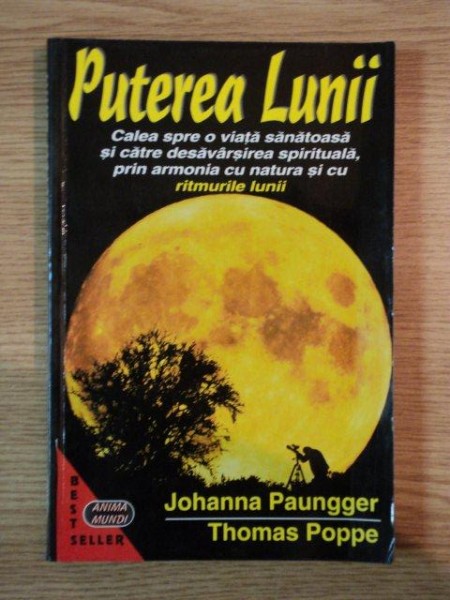 PUTEREA LUNII, CALEA SPRE O VIATA SANATOASA SI CATRE DESAVARSIREA SPIRITUALA, PRIN ARMONIA CU NATURA SI CU RITMURILE LUNII   1999