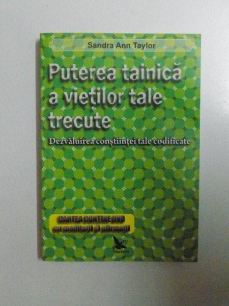 PUTEREA TAINICA A VIETILOR TALE TRECUTE , DEZVALUIREA CONSTIINTEI TALE CODIFICATE de SANDRA ANN TAYLOR , 2012 LIPSA CD