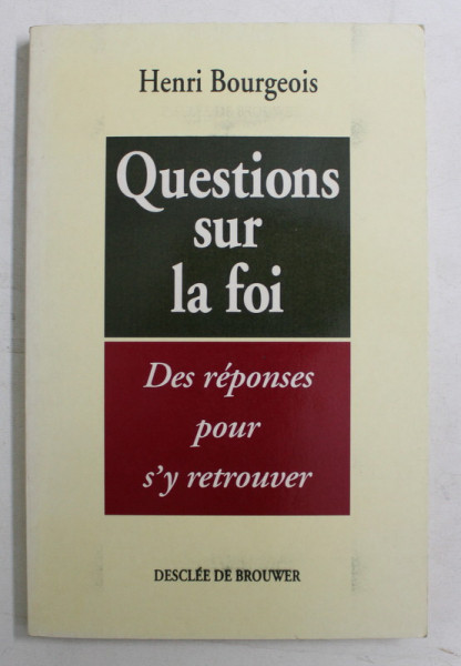 QUESTIONS SUR LA FOI , DES REPONSES POUR S ' Y RETROUVER par HENRI BOURGEOIS , 1993