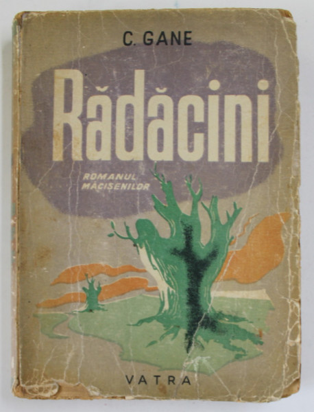 RADACINI - ROMANUL MACISENILOR de C. GANE , 1944