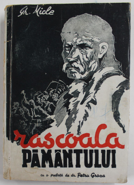 RASCOALA  PAMANTULUI - ISTORIA LUPTELOR POLITICE ALE TARANIMII ROMANE 1933- 1945 de GHEORGHE MICLE , prefata de Dr. PETRU GROZA , PREZINTE HALOURI DE APA , URME DE UZURA , PERFORATII CARE NU AFECTEAZA TEXTUL