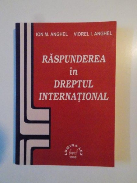 RASPUNDEREA IN DREPTUL INTERNATIONAL de ION M .ANGHEL , VIOREL I.ANGHEL 1998