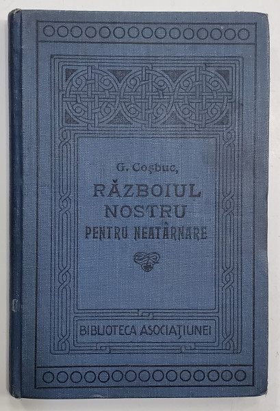 RAZBOIUL NOSTRU PENTRU NEATARNARE povestit pe intelesul tuturor de G. COSBUC, editia V - BUCURESTI, 1907