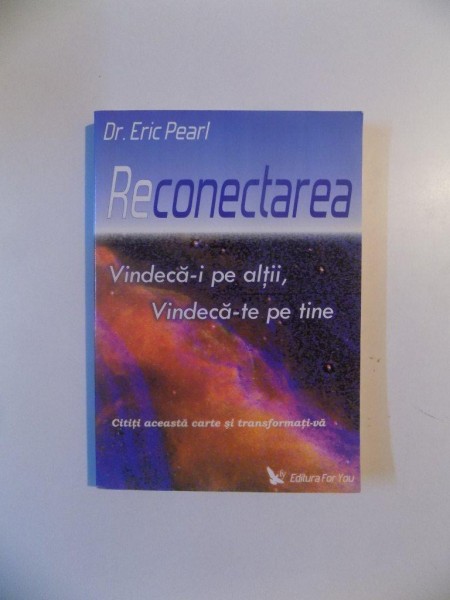 RECONECTAREA , VINDECA-I PE ALTII , VINDECA-TE PE TINE de ERIC PEARL , 2006 * PREZINTA  SUBLINIERI CU CREIONUL