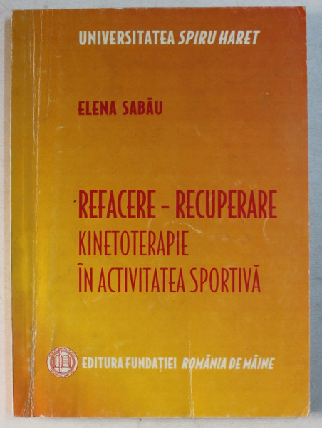 REFACERE - RECUPERARE KINETOTERAPIE IN ACTIVITATEA SPORTIVA de ELENA SABAU , 2006
