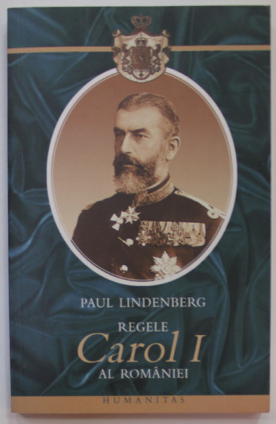 REGELE CAROL I AL ROMANIEI de PAUL LINDENBERG , 2006, CONTINE MICI INSEMNARI *