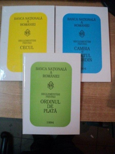 REGLEMENTARI PRIVIND CAMBIA SI BILETUL LA ORDIN  , ORDINUL DE PLATA , CECUL , VOL. I - III  , 1994