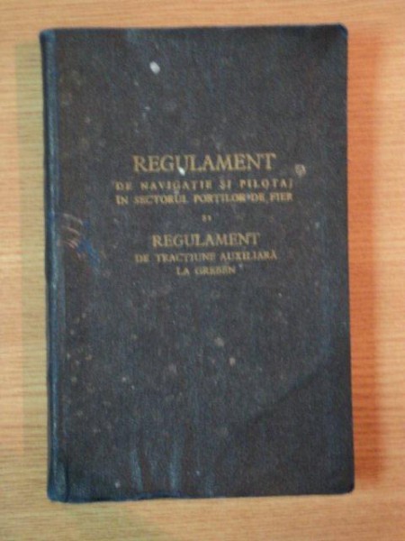 REGULAMENT DE NAVIGATIE SI PILOTAJ IN SECTORUL PORTILOR DE FIER SI REGULAMENT DE TRACTIUNE AUXILIARA LA GREBEN
