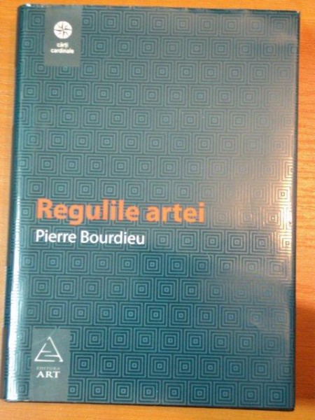 REGULILE ARTEI - GENEZA SI STRUCTURA CAMPULUI LITEREAR  -PIERRE BOURDIEU