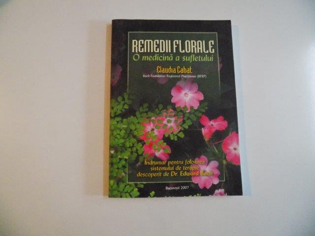 REMEDII FLORALE O MEDICINA A SUFLETULUI de CLAUDIA CABAT 2007