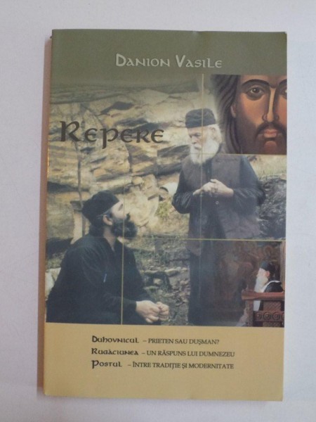 REPERE , DUHOVNICUL. RUGACIUNEA. POSTUL de DANION VASILE 2007