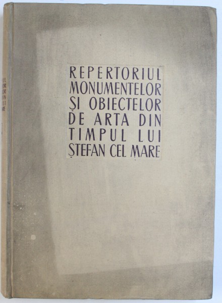 REPERTORIUL MONUMENTELOR SI OBIECTELOR DE ARTA DIN TIMPUL LUI STEFAN CEL MARE  1958